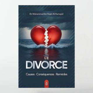 Le divorce : causes - conséquences – remèdes - Dr. Muhammad ibn Nasir Al-Humayid - Ibn Badis