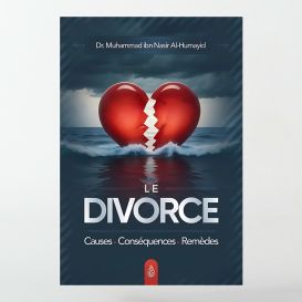 Le divorce : causes - conséquences – remèdes - Dr. Muhammad ibn Nasir Al-Humayid - Ibn Badis