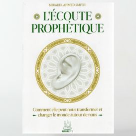 L'Ecoute Prophétique, comment elle peut nous transformer et changer le monde autour de nous - Muslim City