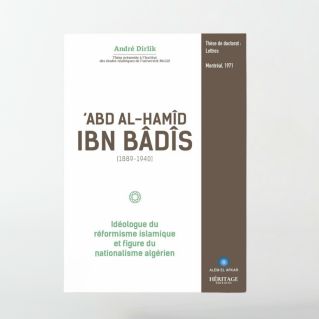 'Abd Al-Hamîd Ibn Bâdîs (1889 - 1940) : idéologue du réformisme islamique - Edition Héritage