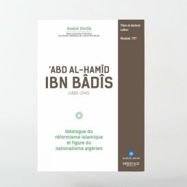 'Abd Al-Hamîd Ibn Bâdîs (1889 - 1940) : idéologue du réformisme islamique - Edition Héritage