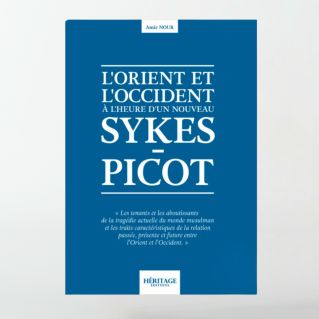 L'Orient et l'Occident à l'heure d'un nouveau Sykes-Picot – Amir Nour