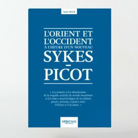 L'Orient et l'Occident à l'heure d'un nouveau Sykes-Picot – Amir Nour