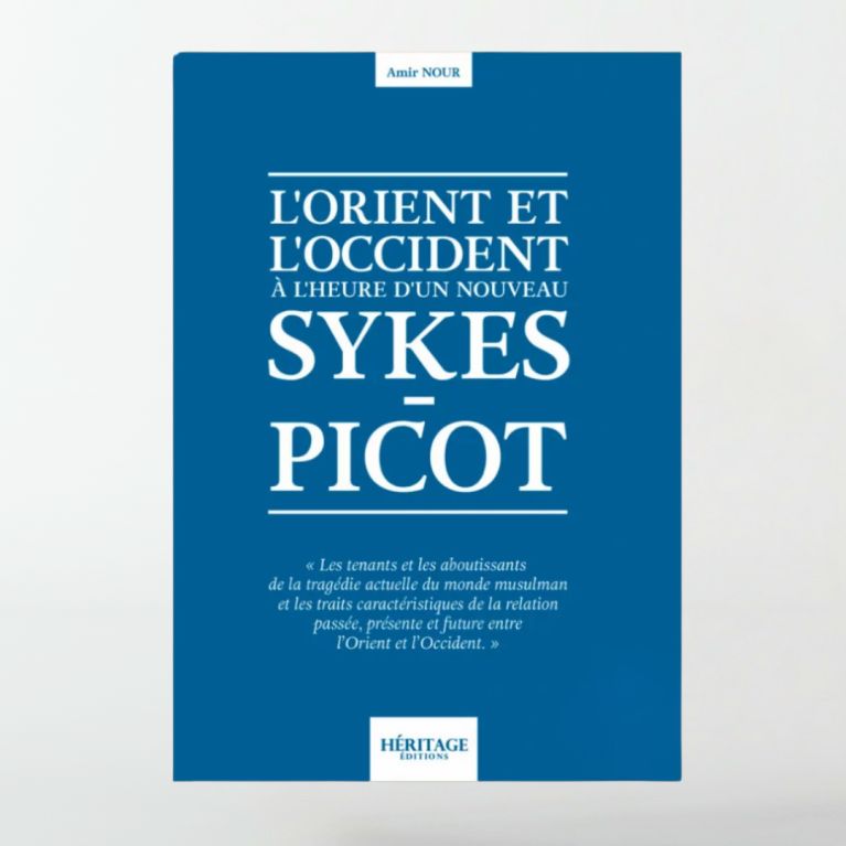 L'Orient et l'Occident à l'heure d'un nouveau Sykes-Picot – Amir Nour