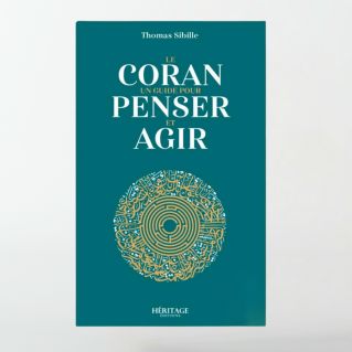 Le Coran : un guide pour penser et agir - Thomas Sibille - Héritage