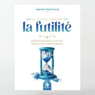 La lutte contre la futilité - Ahmad Ibn Yusuf al-Sayyid - Al Bayyinah