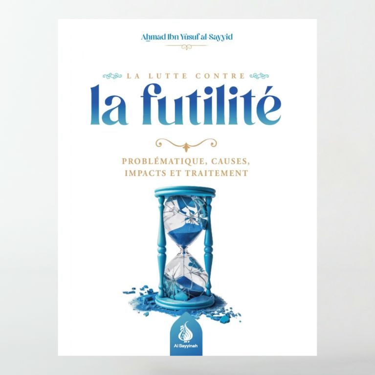 La lutte contre la futilité - Ahmad Ibn Yusuf al-Sayyid - Al Bayyinah