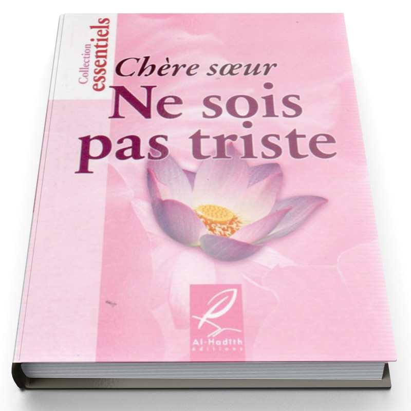 Chère Soeur Ne Sois Pas Triste - Edition Al Hadith Chère Soeur Ne Sois Pas Triste - Edition Al Hadith