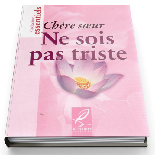 Chère Soeur Ne Sois Pas Triste - Edition Al Hadith