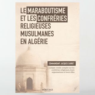 Le maraboutisme et les confréries religieuses musulmanes en Algérie – Jacques Carret- éditions Héritage