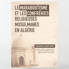 Le maraboutisme et les confréries religieuses musulmanes en Algérie – Jacques Carret- éditions Héritage
