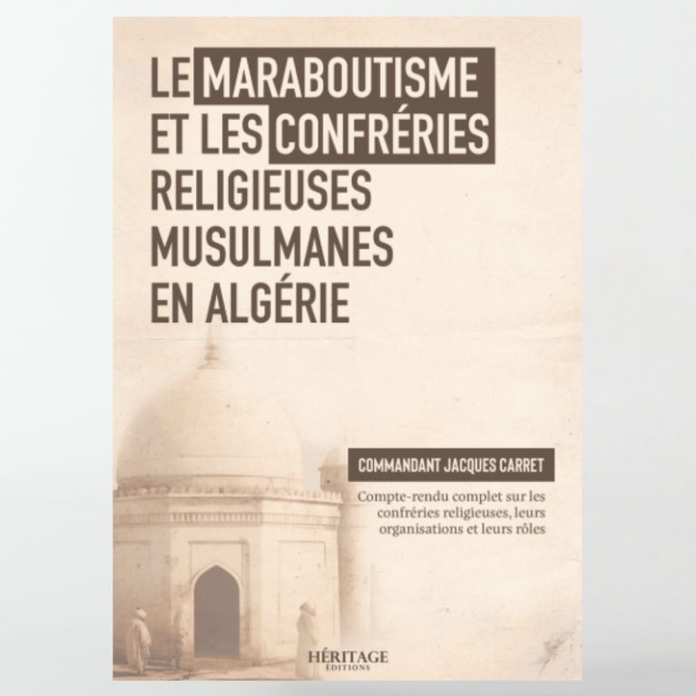 Le maraboutisme et les confréries religieuses musulmanes en Algérie – Jacques Carret- éditions Héritage