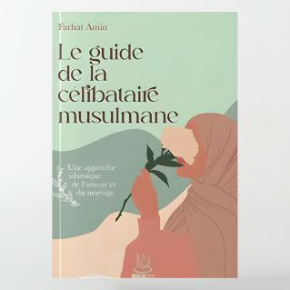 Le guide de la célibataire musulmane : une approche islamique de l’amour et du mariage - Farhat Amin - MuslimCity