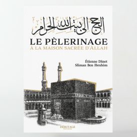 Le pèlerinage à la maison sacrée d'Allah - Étienne Dinet & Sliman Ben Ibrahim - Héritage Edition