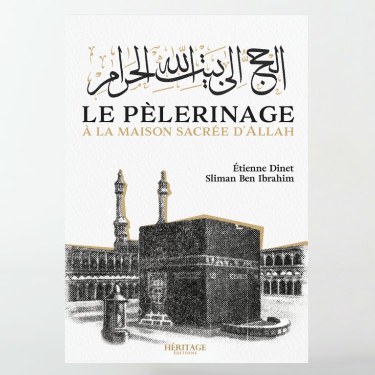 Le pèlerinage à la maison sacrée d'Allah - Étienne Dinet & Sliman Ben Ibrahim - Héritage Edition