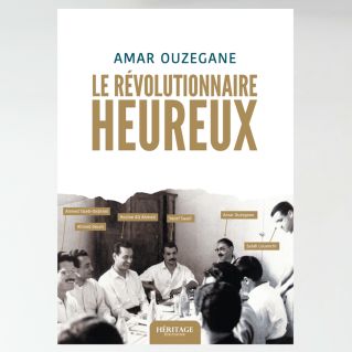 Le révolutionnaire heureux - Amar Ouzegane - Héritage