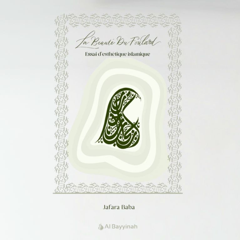 La beauté du foulard - essai d'esthétique islamique - Jafara Baba - Al Bayyinah