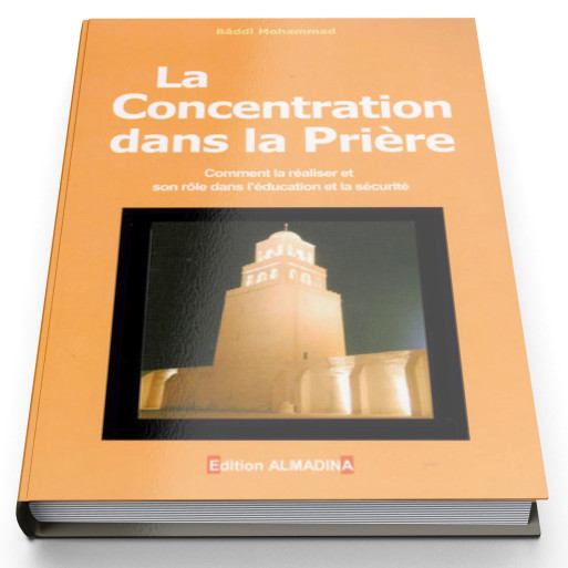 La Concentration dans la Prière - Edition Al Madina