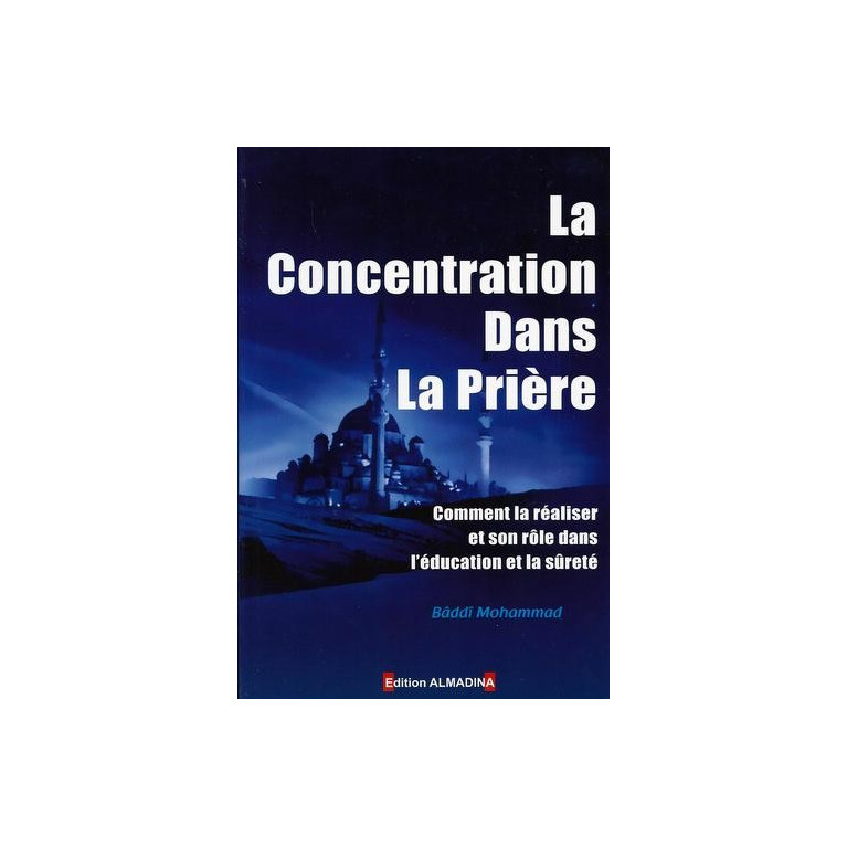 La Concentration dans la Prière - Edition Al Madina