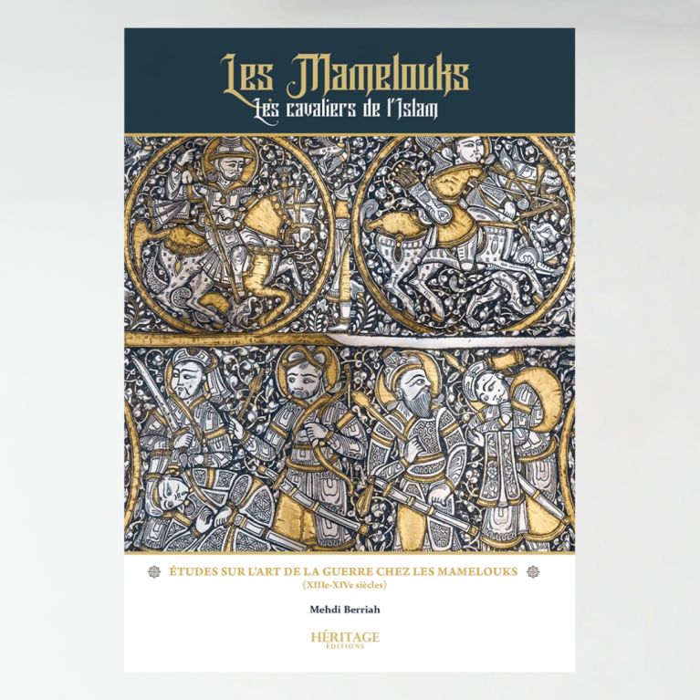 Les Mamelouks, les cavaliers de l'Islam - Mehdi Berriah - éditions Héritage Les Mamelouks, les cavaliers de l'Islam - Mehdi Berriah - éditions Héritage