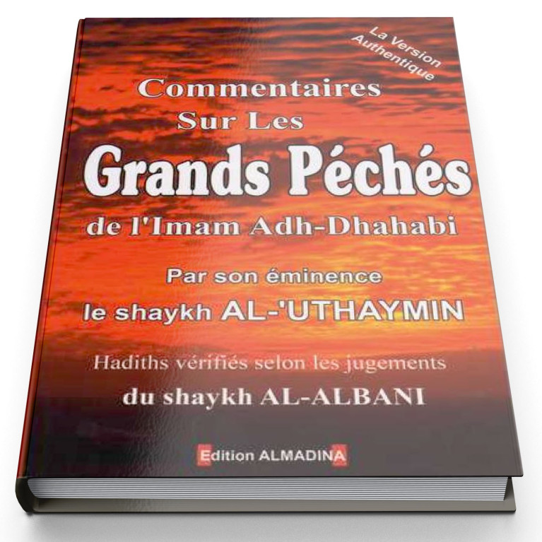 Commentaires sur Les Grands Péchés - Imam Adh-Dhahabi - Shaykh Al Uthaymin - Edition Al Madina