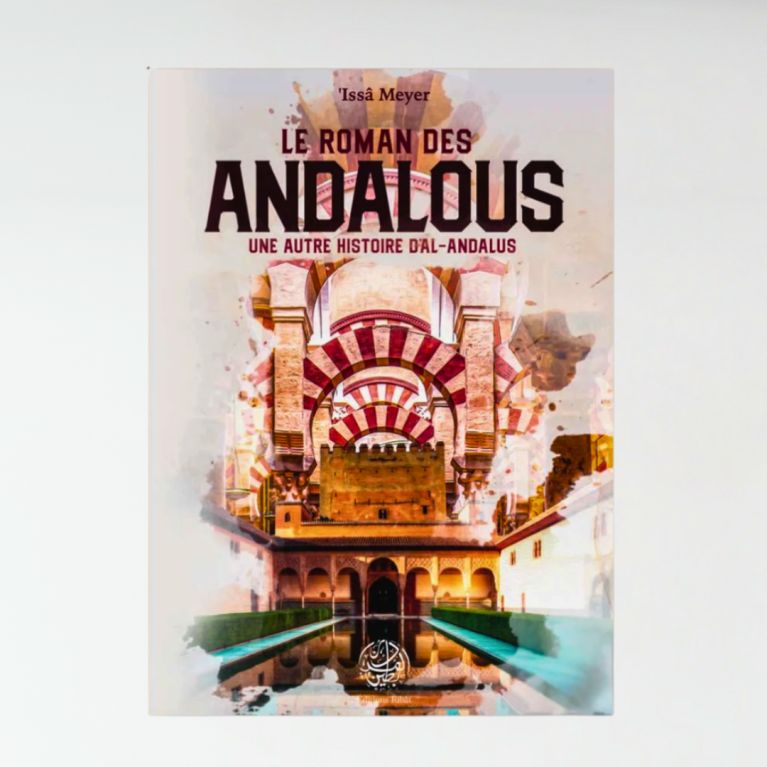 Le roman des Andalous - une autre histoire d'Al-Andalous - 'Issâ Meyer - Editions Ribât Le roman des Andalous - une autre histoire d'Al-Andalous - 'Issâ Meyer - Editions Ribât