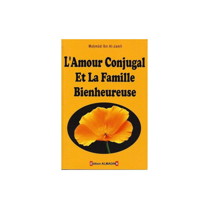 L'Amour Conjugal et la Famille Bienheureuse - Edition Al Madina L'Amour Conjugal et la Famille Bienheureuse - Edition Al Madina