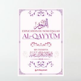 Explication du Nom d'Allah al-Qayyûm - Ibn Taymiyya - édition Al Bayyinah