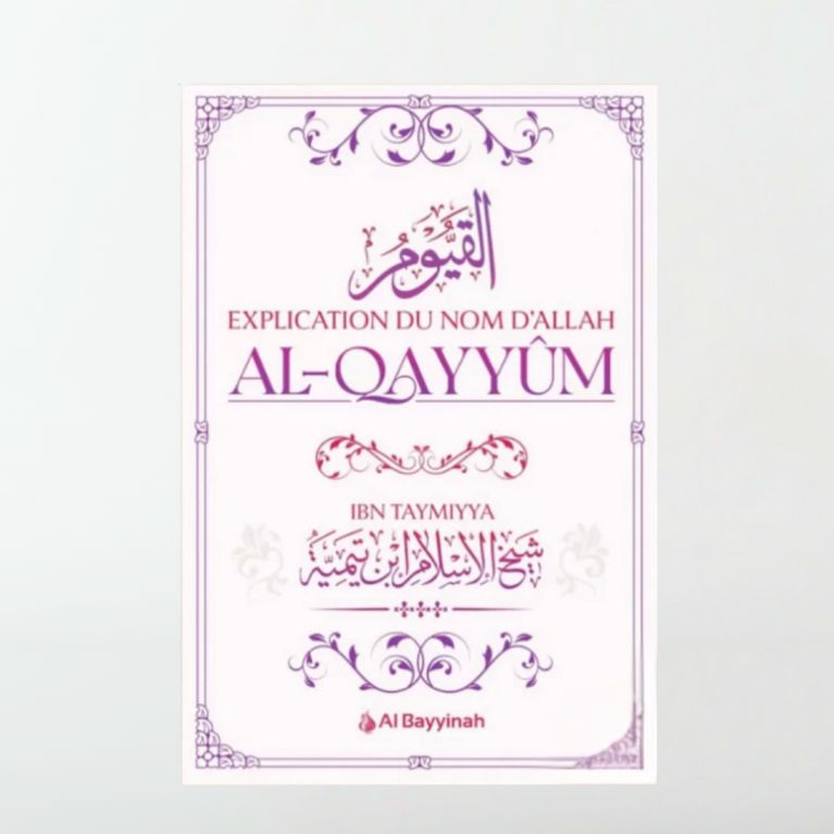 Explication du Nom d'Allah al-Qayyûm - Ibn Taymiyya - édition Al Bayyinah Explication du Nom d'Allah al-Qayyûm - Ibn Taymiyya - édition Al Bayyinah