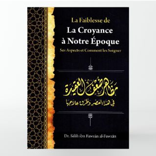 La faiblesse de la croyance à notre époque : ses aspects et comment les soigner - cheikh Fawzan - Ibn Badis