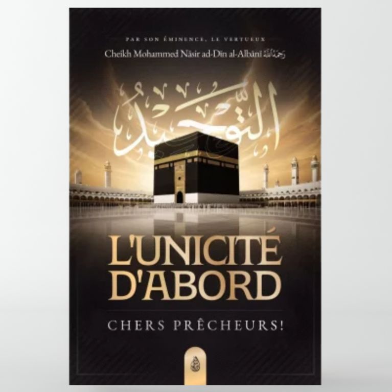L'unicité d'abord, chers prêcheurs - Mohammed Nasir Ad-Dîn Al Albânî - Ibn Badis