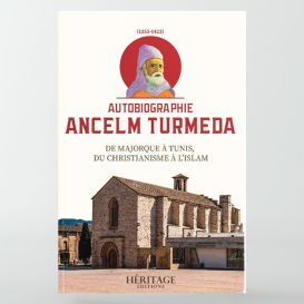 Autobiographie d’Ancelm Turmeda – De Majorque à Tunis, du christianisme à l’islam- Héritage Edition