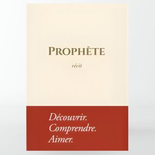 Prophète - Récit : Découvrir. Comprendre. Aimer ( souple) - Édition Tawbah 