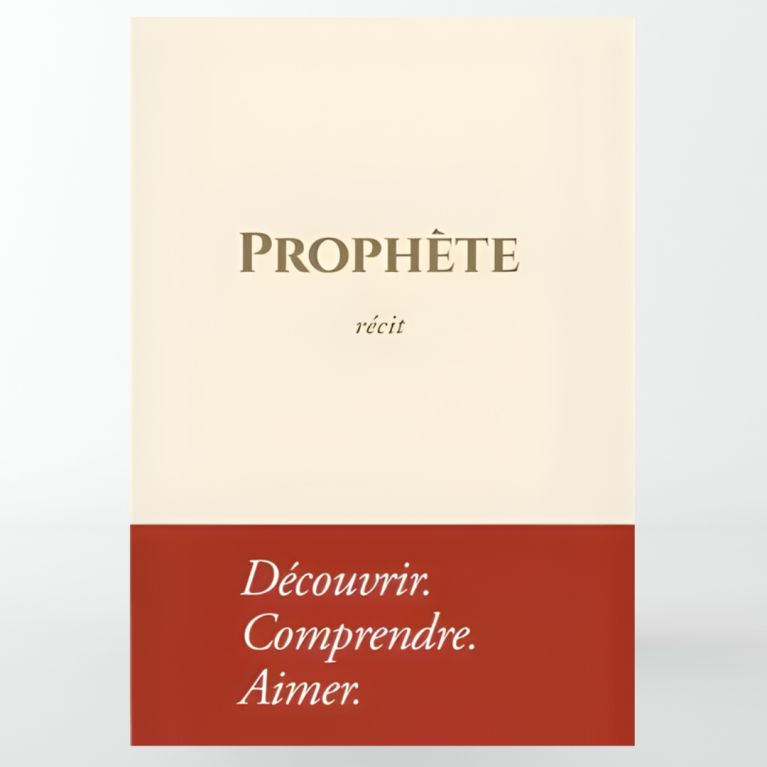 Prophète - Récit : Découvrir. Comprendre. Aimer ( souple) - Édition Tawbah 