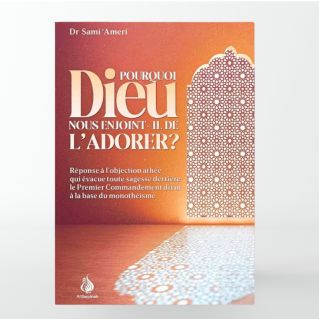 Pourquoi Dieu nous enjoint-il de l’adorer ? – Sami Ameri