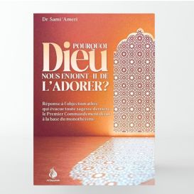Pourquoi Dieu nous enjoint-il de l’adorer ? – Sami Ameri