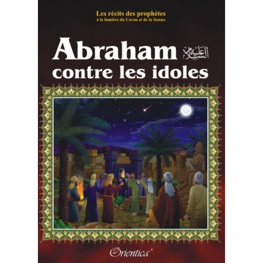 Abraham Contre les Idoles - Ibrahim - Edition Orientica