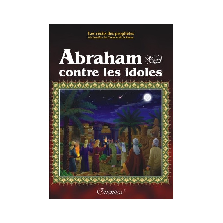 Abraham Contre les Idoles - Ibrahim - Edition Orientica