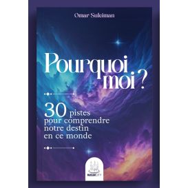 Pourquoi moi ? – 30 pistes pour comprendre notre destin en ce monde – Omar Suleiman (Muslim City)