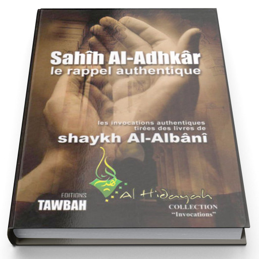 Sahîh Al-Adhkâr Le Rappel Authentique de Shaykh Al-Albânî - Edition Tawbah
