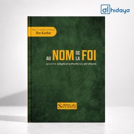 Au nom de la foi - Ibn Kathir - Éditions des Savants