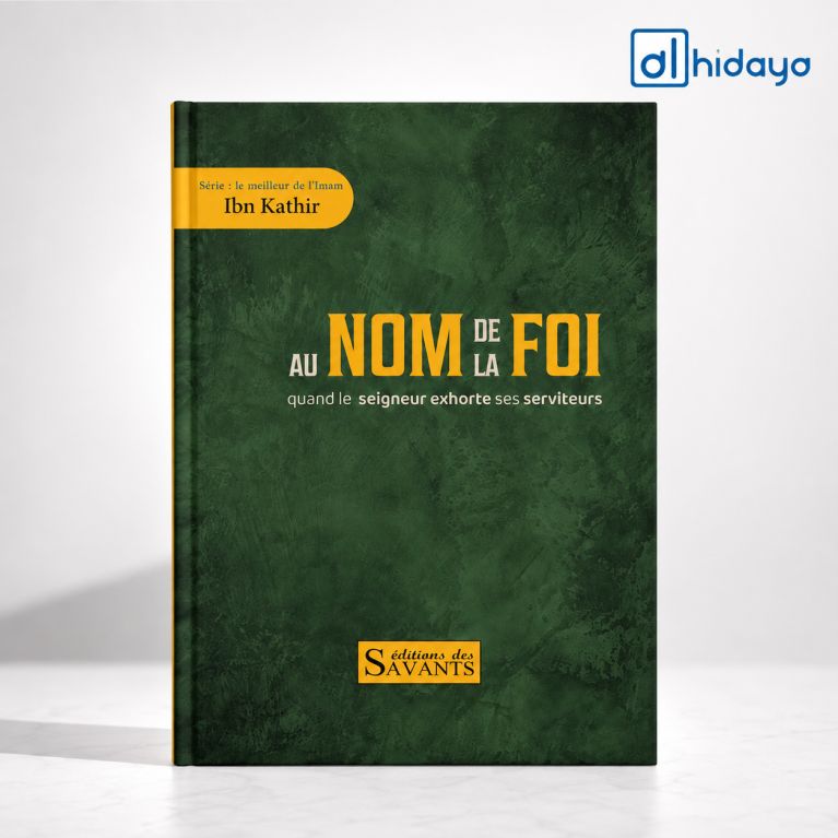 Au nom de la foi - Ibn Kathir - Éditions des Savants