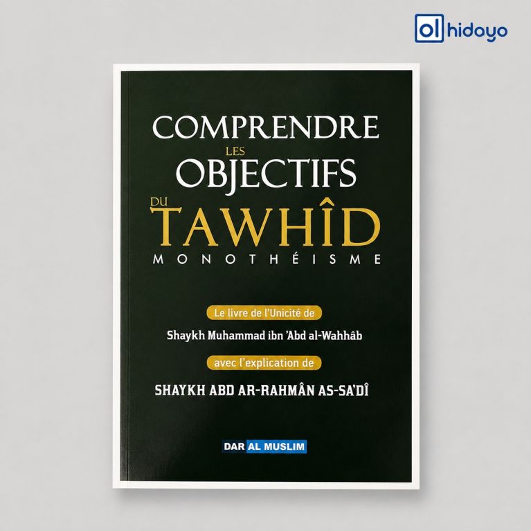 Comprendre les Objectifs du Tawhîd - Kitâb At-Tawhîd expliqué par As-Sa‘dî