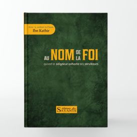 Au nom de la foi - Ibn Kathir - Éditions des Savants