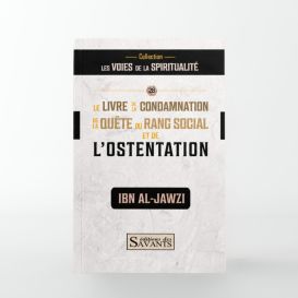 Le Livre de la condamnation de la quête du rang social et de l’ostentation - Ibn Al-Jawzî