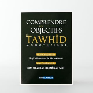 Comprendre les Objectifs du Tawhîd - Kitâb At-Tawhîd expliqué par As-Sa‘dî