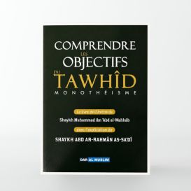 Comprendre les Objectifs du Tawhîd - Kitâb At-Tawhîd expliqué par As-Sa‘dî