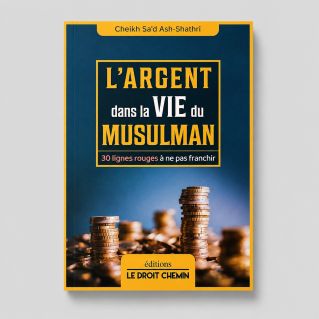 L’argent dans la vie du musulman - Sa'd Ash-Shathri - Le Droit Chemin