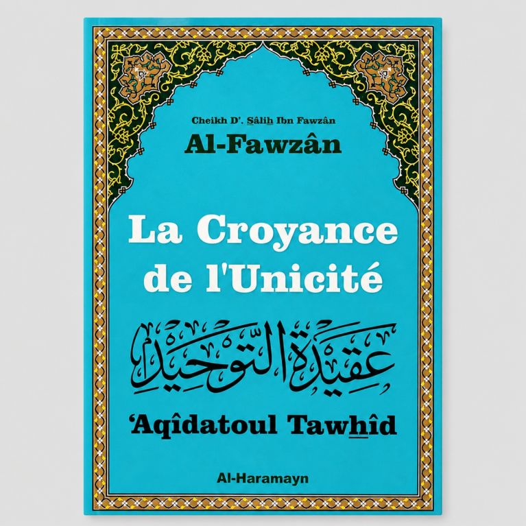 La Croyance de l’Unicité (‘Aqîdatoul Tawhîd) – Cheikh Sâlih Al-Fawzân – Al-Haramayn