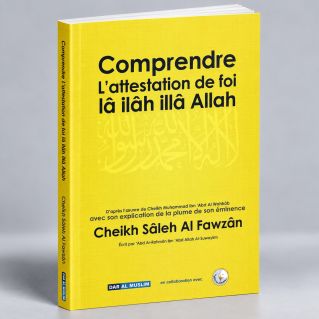 Comprendre L'Attestation de Foi Lâ Ilâh Illâ Allah - Edition Dar Al Muslim